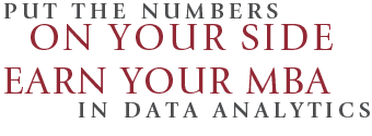 Put the numbers on your side. Earn your MBA in Data Analytics